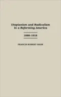 Utopianism and Radicalism in a Reforming America: 1888-1918
