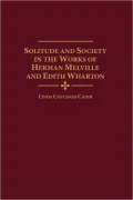 Solitude and Society in the Works of Herman Melville and Edith Wharton, Vol. 3