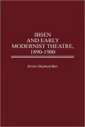 Ibsen And Early Modernist Theatre, 1890-1900