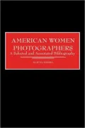 American Women Photographers: A Selected and Annotated Bibliography, Vol. 18