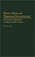 Modern Myths and Wagnerian Deconstructions: Hermeneutic Approaches to Wagner's Music-Dramas, Vol. 57