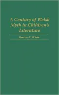A Century Of Welsh Myth In Children's Literature, Vol. 77