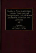 Guide To Native American Ledger Drawings And Pictographs In United States Museums, Libraries, And Archives, Vol. 39