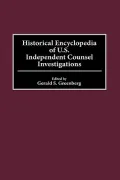 Historical Encyclopedia of U. S. Independent Counsel Investigations