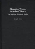 Dissenting Women in Dickens' Novels: The Subversion of Domestic Ideology, Vol. 168