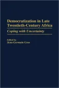 Democratization in Late Twentieth-Century Africa: Coping with Uncertainty, Vol. 385
