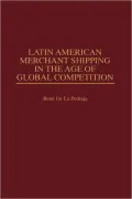 Latin American Merchant Shipping In The Age Of Global Competition, Vol. 209