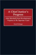 Chief Justice's Progress: John Marshall from Revolutionary Virginia to the Supreme Court, Vol. 185
