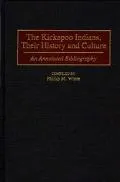 Kickapoo Indians, Their History and Culture An Annotated Bibliography