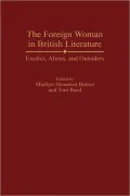 The Foreign Woman in British Literature: Exotics, Aliens, and Outsiders, Vol. 171