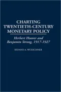 Charting Twentieth-Century Monetary Policy: Herbert Hoover and Benjamin Strong, 1917-1927, Vol. 210