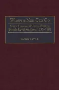 Where a Man Can Go: Major General William Phillips, British Royal Artillery, 1731-1781