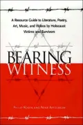 Bearing Witness: A Resource Guide to Literature, Poetry, Art, Music, and Videos by Holocaust Victims and Survivors