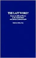 Last Word? (Contributions to the Study of World History, #106): Essays on Official History in the United States and British Commonwealth