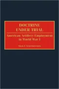 Doctrine Under Trial: American Artillery Employment in World War I, Vol. 203