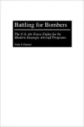 Battling for Bombers: The U.S. Air Force Fights for Its Modern Strategic Aircraft Programs