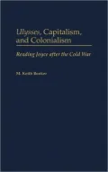 Ulysses, Capitalism, and Colonialism: Reading Joyce After the Cold War
