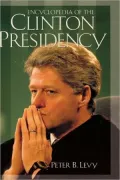 Encyclopedia Of The Clinton Presidency