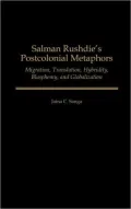 Salman Rushdie's Postcolonial Metaphors: Migration, Translation, Hybridity, Blasphemy, and Globalization, Vol. 109