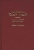 Imperial Knowledge: Russian Literature and Colonialism