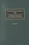 Prohibited Government Acts: A Reference Guide to the United States Constitution, Vol. 2