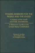 Powers Reserved for the People and the States: A History of the Ninth and Tenth Amendments