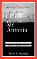Understanding O Pioneers! and My Antonia: A Student Casebook to Issues, Sources, and Historical Documents