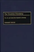 The Uncertain Friendship: The U.S. and Israel from Roosevelt to Kennedy, Vol. 80