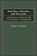 Searches, Seizures, and Warrants: A Reference Guide to the United States Constitution