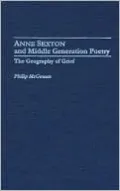 Anne Sexton and Middle Generation Poetry: The Geography of Grief (Study of American Literature #10)