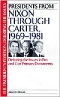 Presidents from Nixon through Carter, 1969-1981: Debating the Issues in Pro and Con Primary Documents