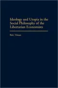 Ideology And Utopia In The Social Philosophy Of The Libertarian Economists, Vol. 223
