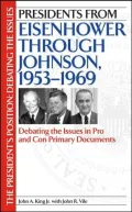 Presidents from Eisenhower through Johnson, 1953-1969: Debating the Issues in Pro and Con Primary Documents (President's Position Series)
