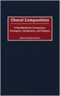 Choral Composition: A Handbook for Composers, Arrangers, Conductors, and Singers