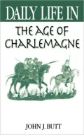 Daily Life In The Age Of Charlemagne