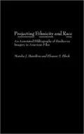 Projecting Ethnicity and Race (Bibliographies and Indexes in Ethnic Studies, #10): An Annotated Bibliogaphy of Studies on Imagery in American Film