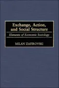 Exchange, Action, and Social Structure: Elements of Economic Sociology, Vol. 134