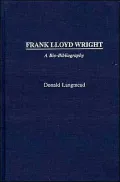 Frank Lloyd Wright (Bio-Bibliographies in Art and Architecture, #6): A Bio-Bibliography