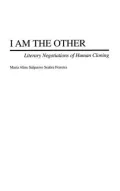 I Am the Other: Literary Negotiations of Human Cloning