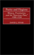Purity and Hygiene: Women, Prostitution, and the "American Plan," 1900-1930, Vol. 193