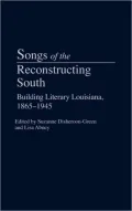 Songs of the Reconstructing South: Building Literary Louisiana, 1865-1945, Vol. 11