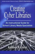 Creating Cyber Libraries: An Instructional Guide for School Library Media Specialists