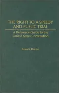 Right to a Speedy and Public Trial: A Reference Guide to the United States Constitution