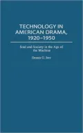 Technology in American Drama, 1920-1950: Soul and Society in the Age of the Machine