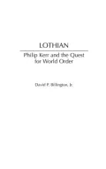 Lothian: Philip Kerr and the Quest for World Order (Contributions to the Study of World History Series)