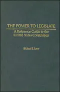 Power to Legislate A Reference Guide to the United States Constitution