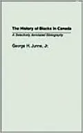 History of Blacks in Canada (Bibliographies and Indexes in Afro-American and African Studies): A Selectively Annotated Bibliography