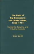 Birth of Big Business in the United States, 1860-1914: Commercial, Extractive, and Industrial Enterprise