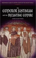Emperor Justinian and the Byzantine Empire (Greenwood Guides to Historic Events of the Ancient World Series)