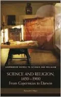 Science and Religion, 1450-1900: From Copernicus to Darwin (Greenwood Guides to Science and Religion)